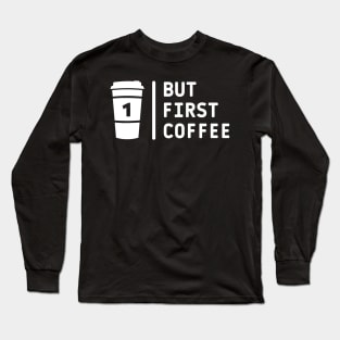 But first coffee white text Long Sleeve T-Shirt